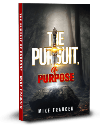 The Pursuit of Purpose, by Mike Francen, International Evangelist and Author